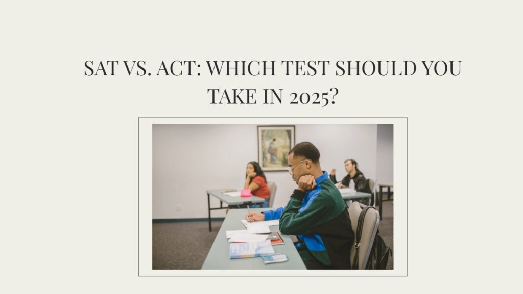 SAT vs. ACT: Which Test to Take in 2025? Key Differences